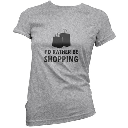 I'd Rather Be Shopping T Shirt