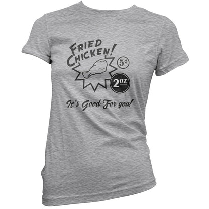 Fried Chicken.. It's good for you! T Shirt