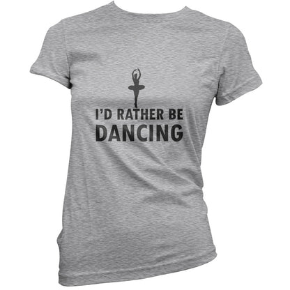 I'd Rather Be Dancing T Shirt