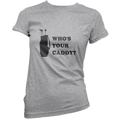 Whos Your Caddy T Shirt