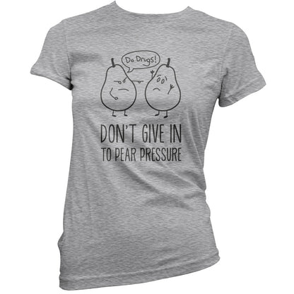 Don't Give In To Pear Pressure T Shirt