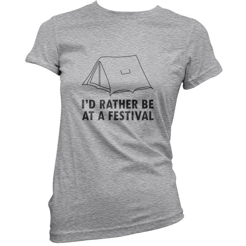 I'd Rather Be At A Festival T Shirt