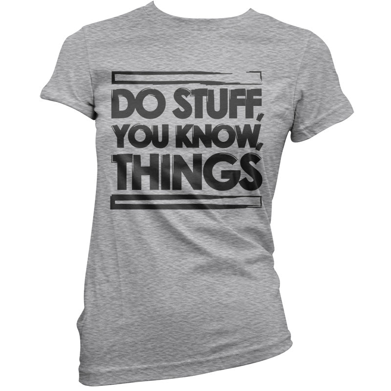 Do Stuff, You Know, Things T Shirt