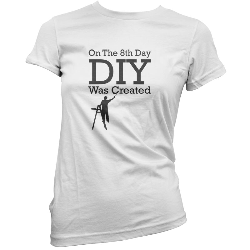 On The 8th Day DIY Was Created T Shirt