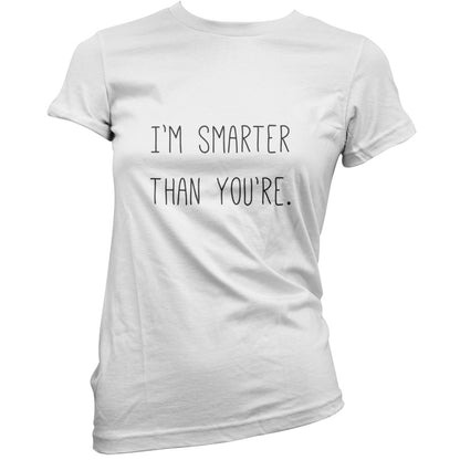 I'm Smarter Than You're T Shirt