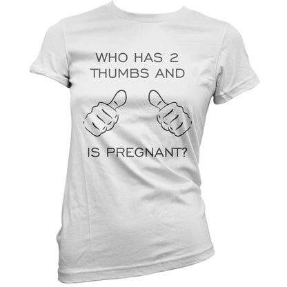 Who Has 2 Thumbs And Is Pregnant T Shirt