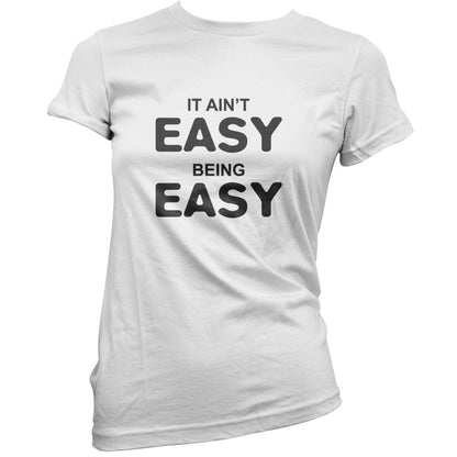 It Ain't Easy Being Easy T Shirt