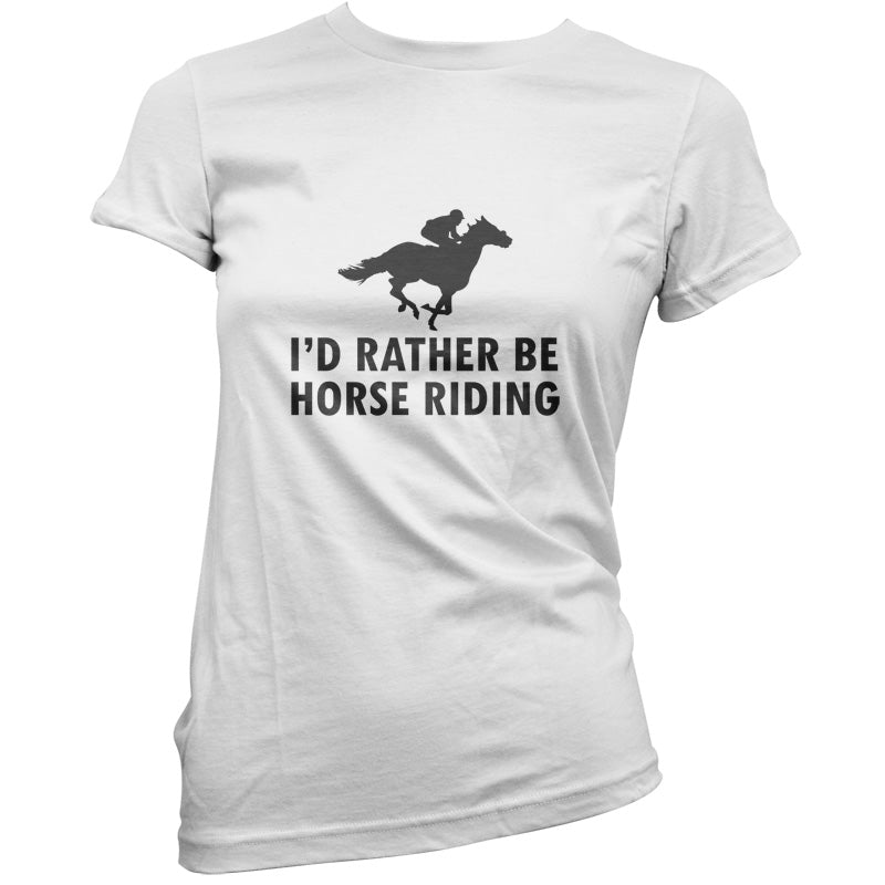 I'd Rather Be Horse Riding T Shirt