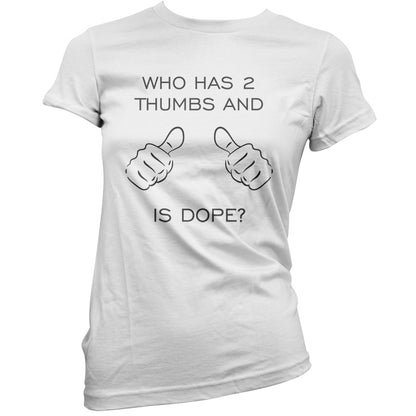 Who Has 2 Thumbs And Is Dope T Shirt