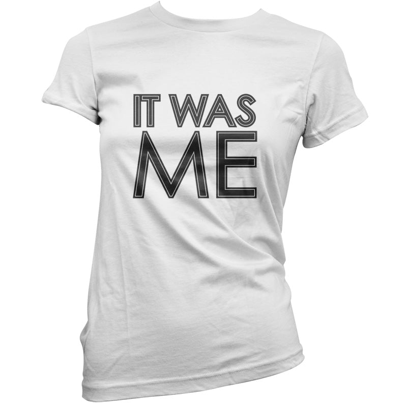 It Was Me T Shirt