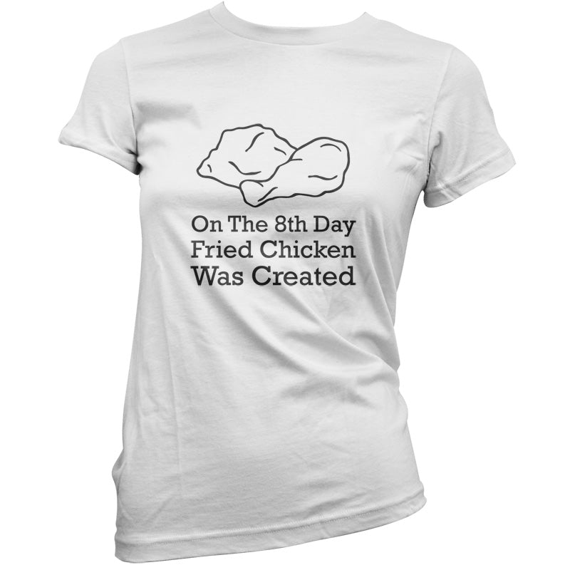 On The 8th Day Fried Chicken Was Created T Shirt