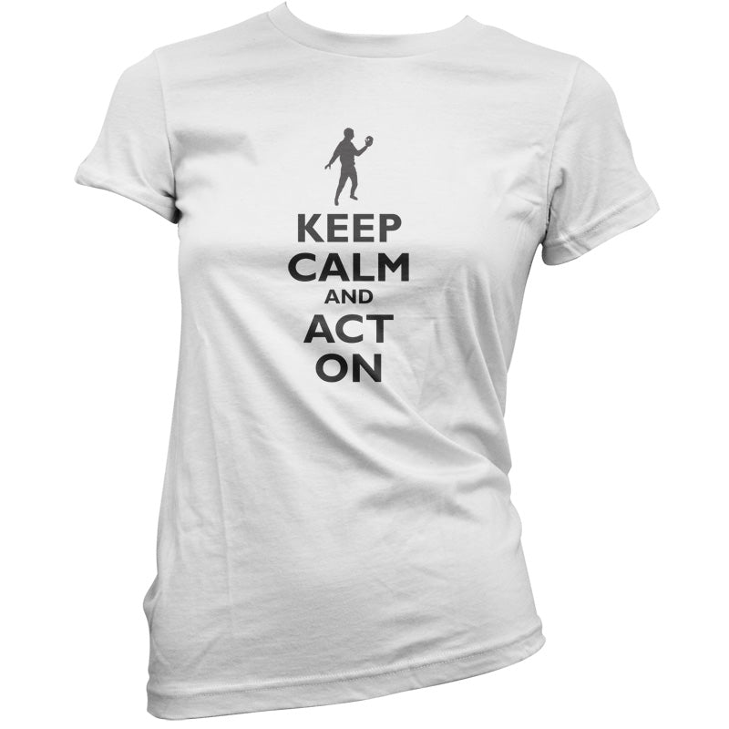 Keep Calm and Act On T Shirt