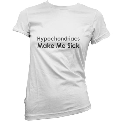 Hypochondriacs Make Me Sick T Shirt