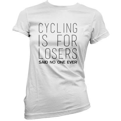 Cycling Is For Losers So No One Ever T Shirt