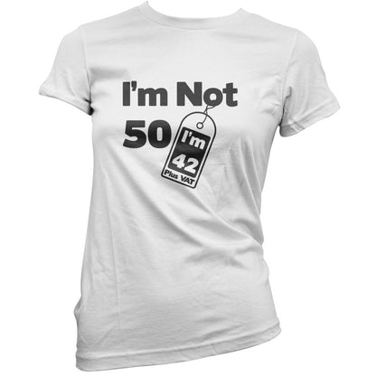 I'm Not 50 I'm 42 Plus VAT T Shirt