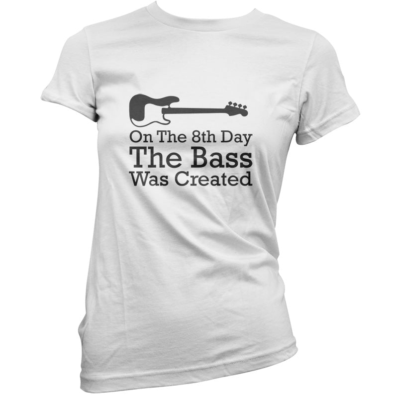 On The 8th Day The Bass Was Created T Shirt