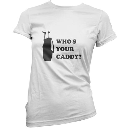 Whos Your Caddy T Shirt