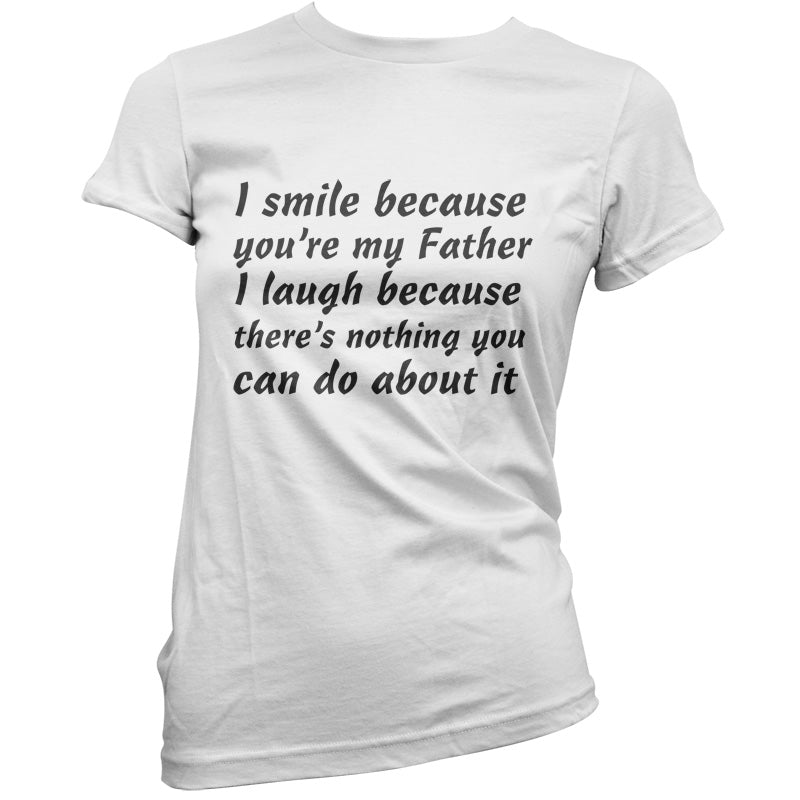 I Smile Because You're My Father T Shirt