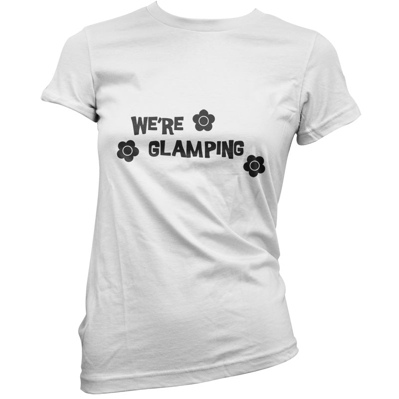 We're Glamping T Shirt