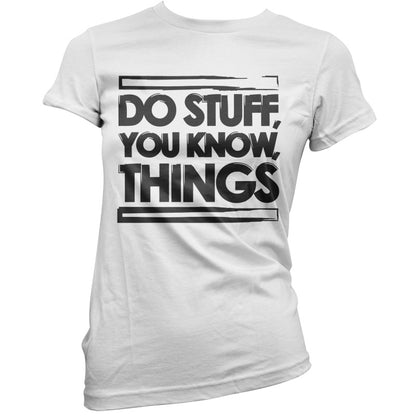 Do Stuff, You Know, Things T Shirt