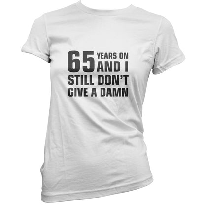 65 Years And I Still Don't Give A Damn T Shirt