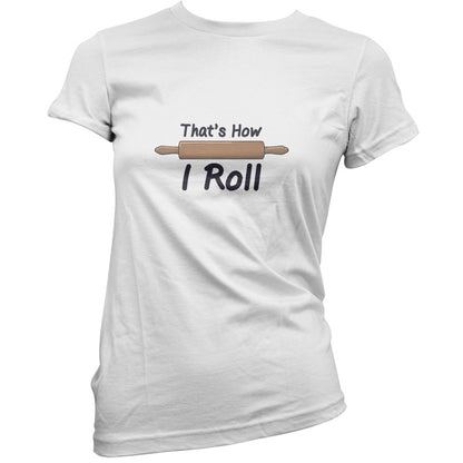 How I Roll Rolling Pin T Shirt