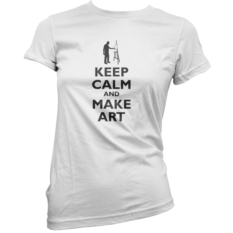 Keep Calm and Make Art T Shirt