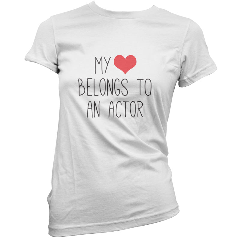 My Heart Belongs To An Actor T Shirt