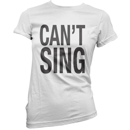 Can't Sing T Shirt