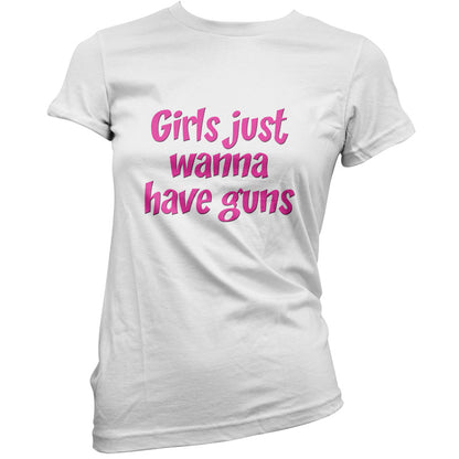 Girls Just Wanna Have Guns T Shirt