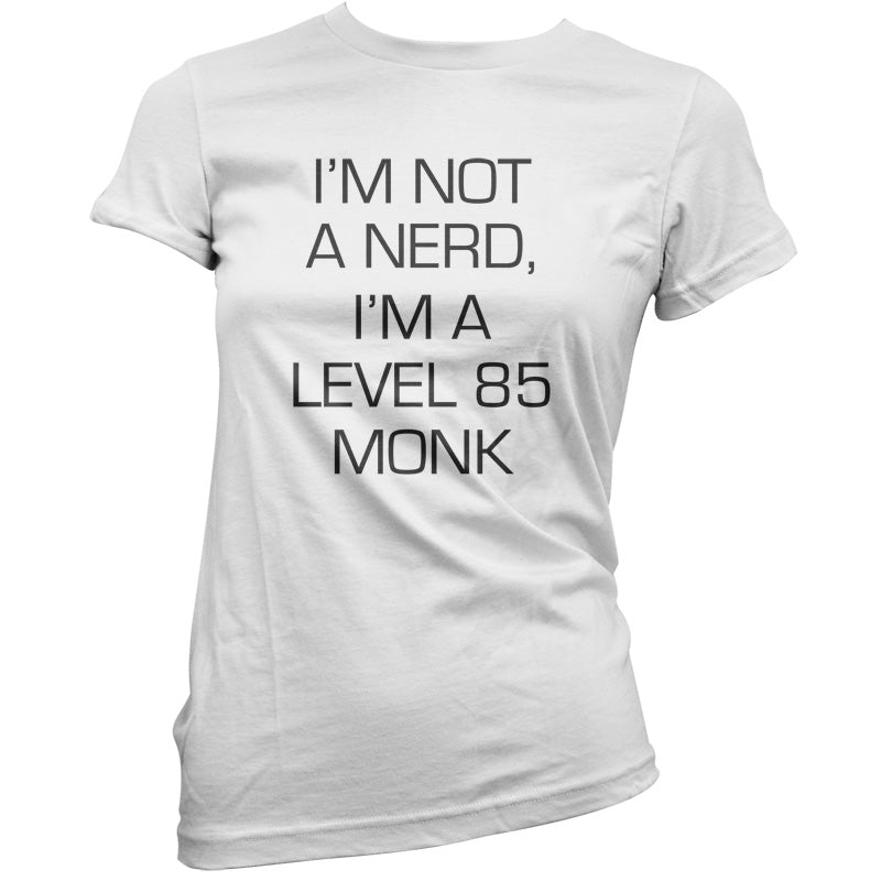 I'm Not A Nerd, I'm A Level 85 Monk T Shirt