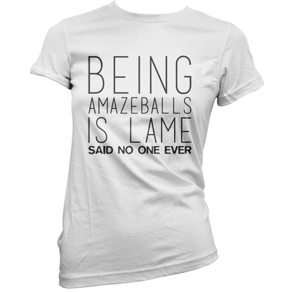 Being Amazeballs Is Lame Said No One Ever T Shirt