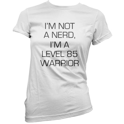 I'm Not A Nerd, I'm A Level 85 Warrior T Shirt