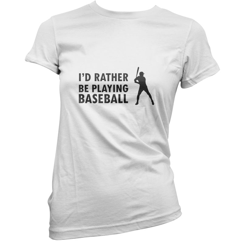 I'd Rather Be Playing Baseball T Shirt