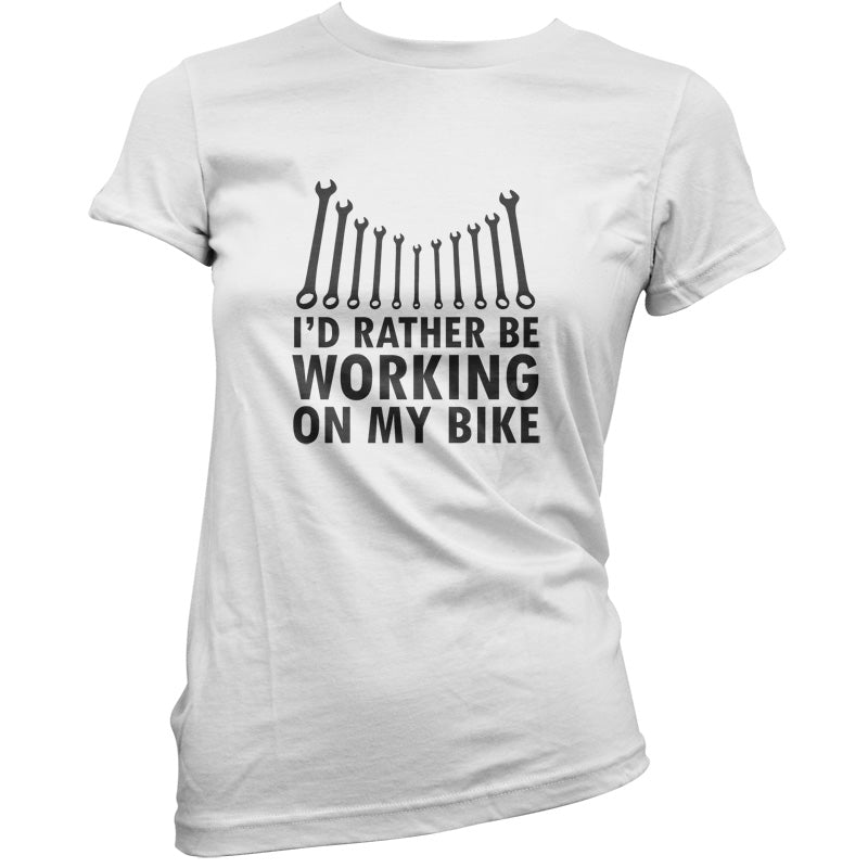 I'd Rather Be Working On My Bike T Shirt