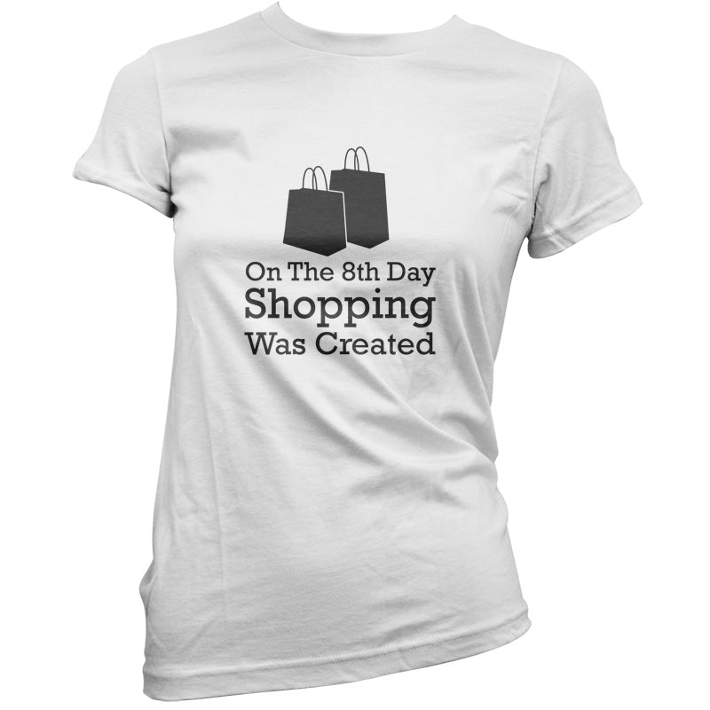 On The 8th Day Shopping Was Created T Shirt