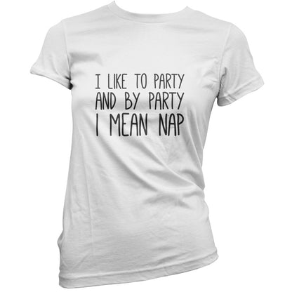 I Like To Party And By Party I Mean Nap T Shirt