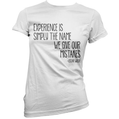 Experience Is Simply The Name We Give Our Mistakes T Shirt