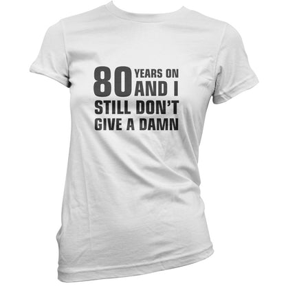 80 Years And I Still Don't Give A Damn T Shirt