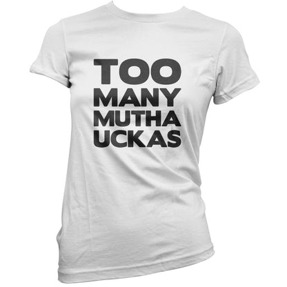 Too Many Mutha Uckers T Shirt