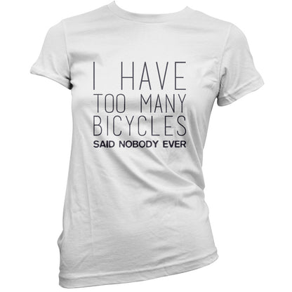 I Have Too Many Bicycles Said Nobody Ever T Shirt