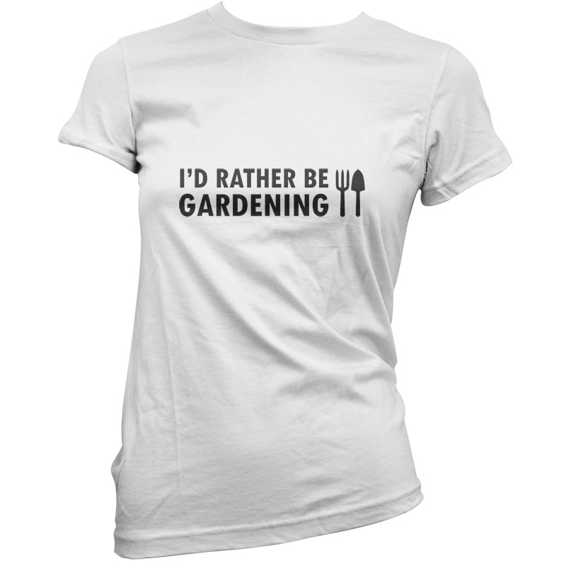 I'd Rather Be Gardening T Shirt