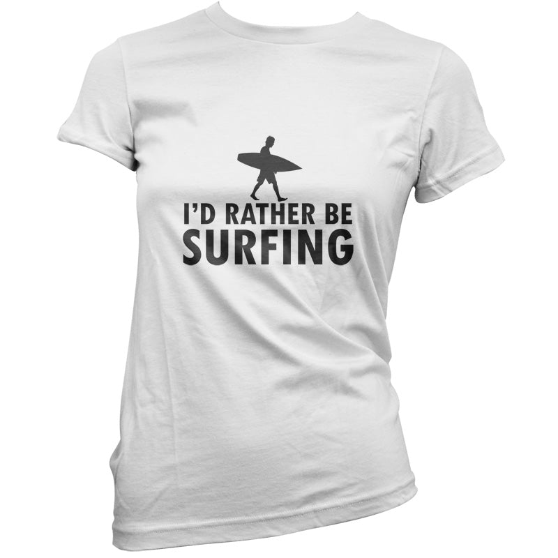 I'd Rather Be Surfing T Shirt