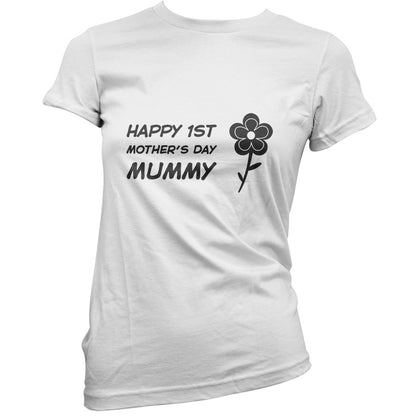 Happy 1st Mothers Day Mummy - Flower T Shirt