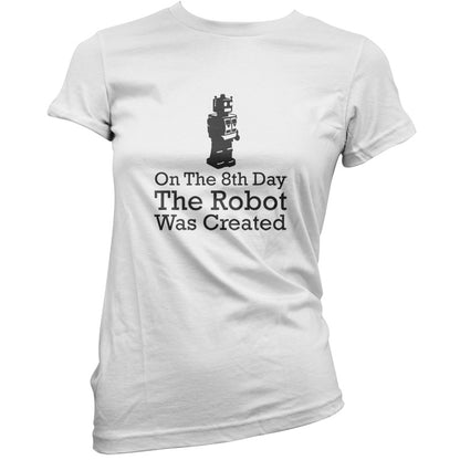 On The 8th Day The Robot Was Created T Shirt