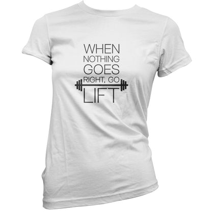 When Nothing Goes Right, Go Lift T Shirt