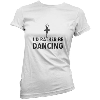 I'd Rather Be Dancing T Shirt