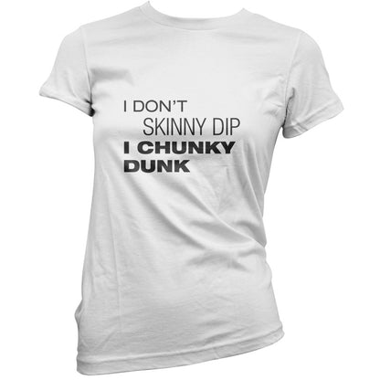 I Don't Skinny Dip I Chunky Dunk T Shirt