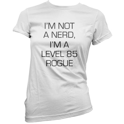 I'm Not A Nerd, I'm A Level 85 Rogue T Shirt