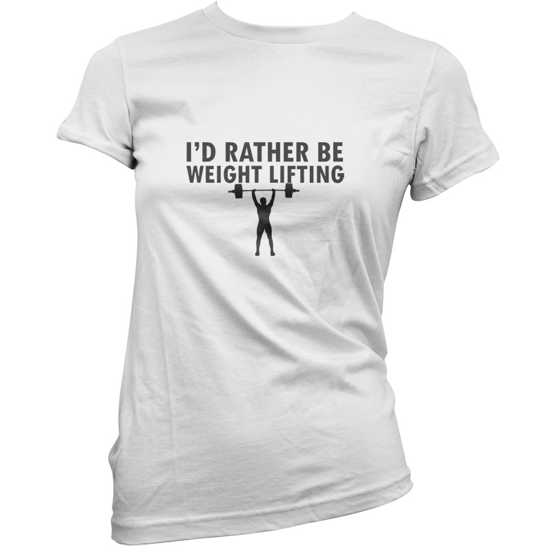 I'd Rather Be Weightlifting T Shirt